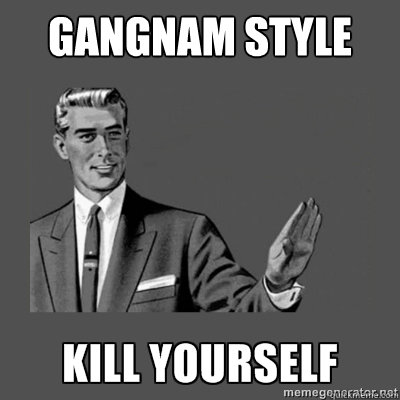 gangnam style Bottom caption  kill yourself