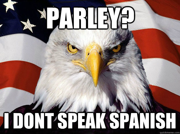 parley? i dont speak spanish - parley? i dont speak spanish  Evil American Eagle