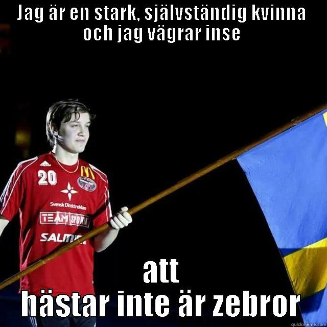 JAG ÄR EN STARK, SJÄLVSTÄNDIG KVINNA OCH JAG VÄGRAR INSE ATT HÄSTAR INTE ÄR ZEBROR Misc