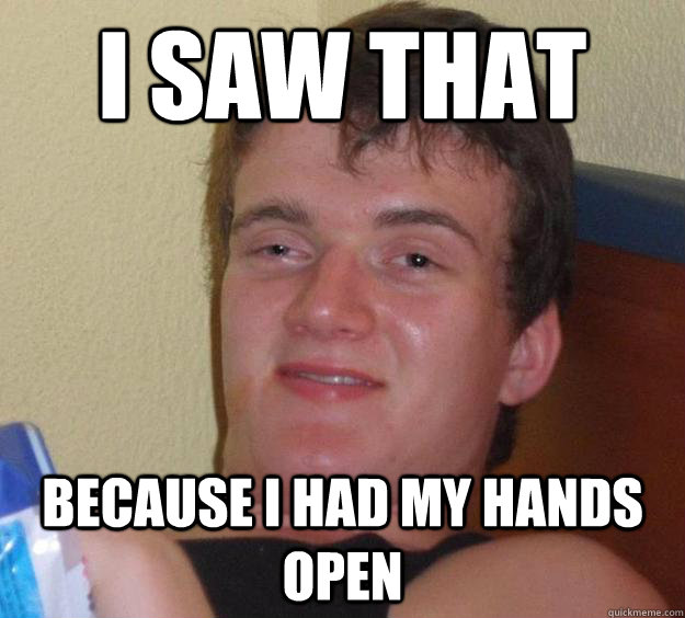 I saw that Because I had my hands open - I saw that Because I had my hands open  10 Guy
