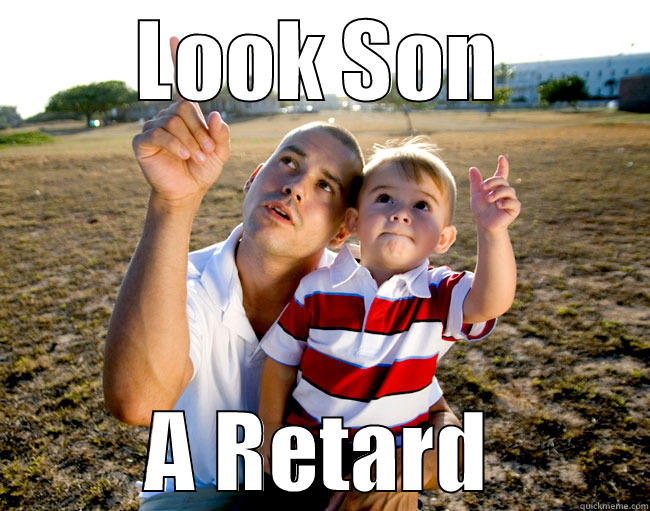 Look son a retard - LOOK SON A RETARD Misc