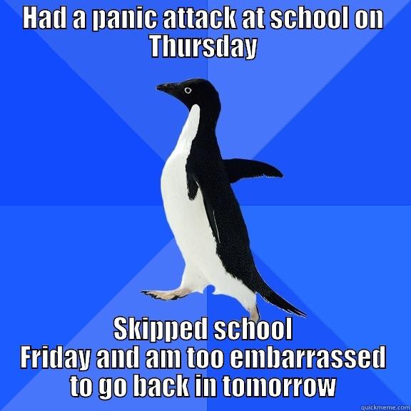 HAD A PANIC ATTACK AT SCHOOL ON THURSDAY SKIPPED SCHOOL FRIDAY AND AM TOO EMBARRASSED TO GO BACK IN TOMORROW Socially Awkward Penguin