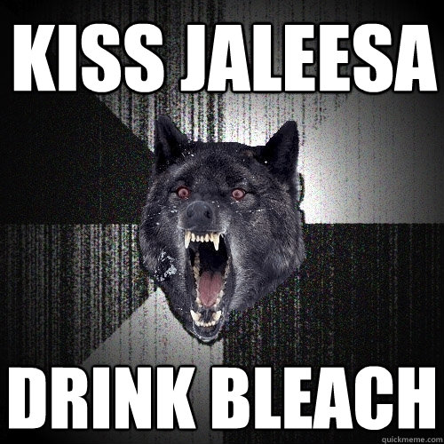 Kiss jaleesa drink bleach  Insanity Wolf