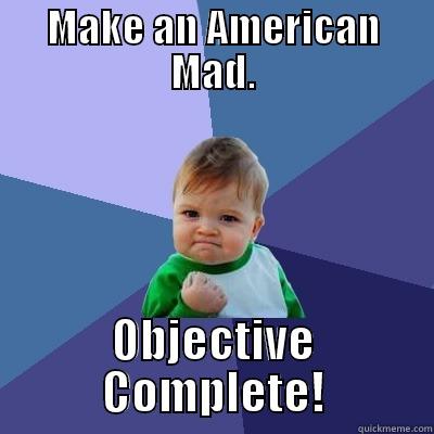 I have achieved victory. - MAKE AN AMERICAN MAD. OBJECTIVE COMPLETE! Success Kid