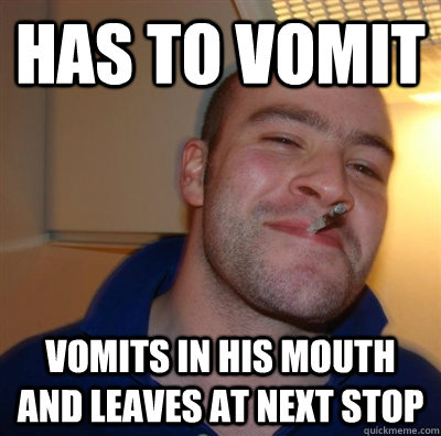 HAS To vomit vomits in his mouth and leaves at next stop  GGG plays SC