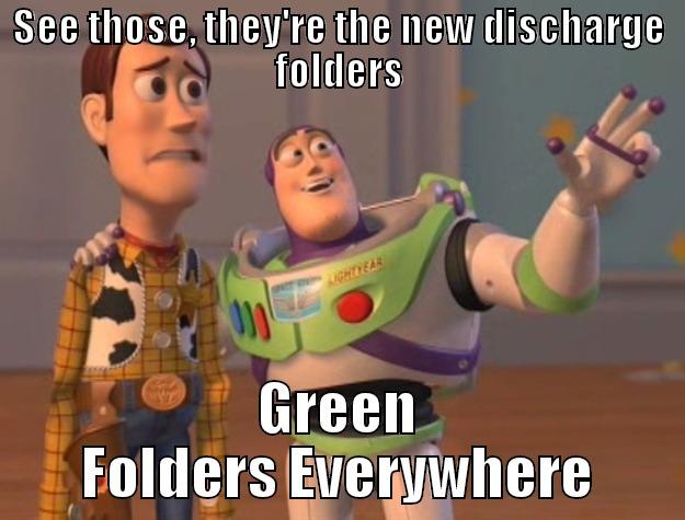 SEE THOSE, THEY'RE THE NEW DISCHARGE FOLDERS GREEN FOLDERS EVERYWHERE Toy Story
