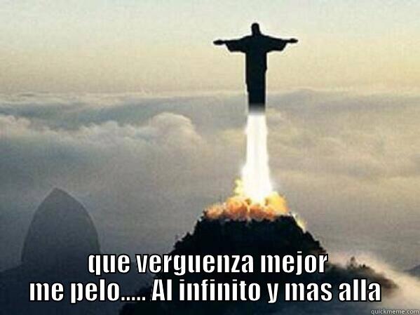  QUE VERGUENZA MEJOR ME PELO..... AL INFINITO Y MAS ALLA  Misc