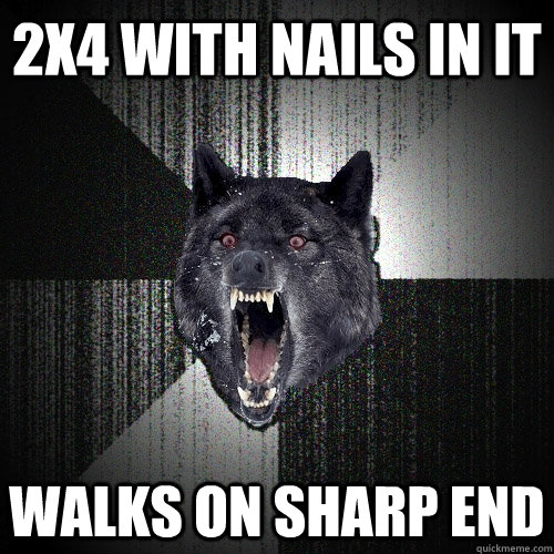 2x4 with nails in it walks on sharp end  Insanity Wolf