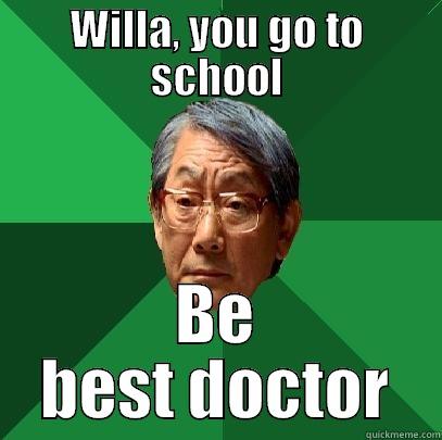 WILLA, YOU GO TO SCHOOL BE BEST DOCTOR High Expectations Asian Father