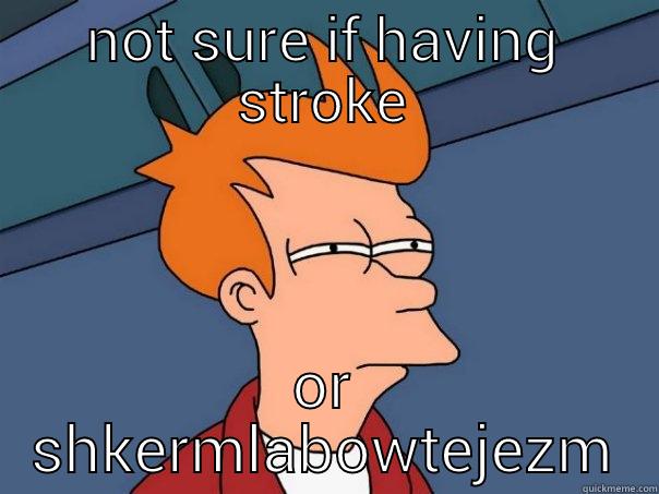 NOT SURE IF HAVING STROKE OR SHKERMLABOWTEJEZM Futurama Fry