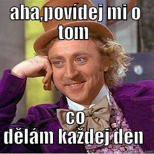 AHA,POVÍDEJ MI O TOM  CO DĚLÁM KAŽDEJ DEN  Creepy Wonka