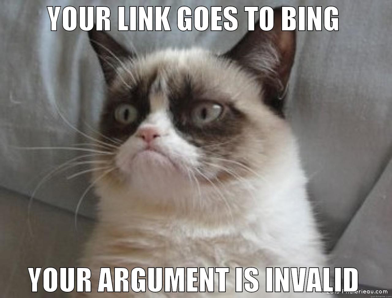 Grumpy Cat says... - YOUR LINK GOES TO BING YOUR ARGUMENT IS INVALID Misc