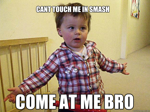 cant touch me in smash come at me bro - cant touch me in smash come at me bro  Come at me bro