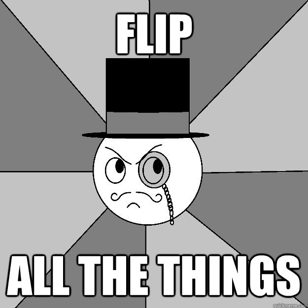 FLIP ALL THE THINGS  Angry Gentleman