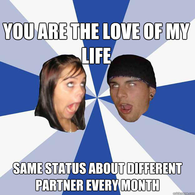 YOu are the love of my life Same status about different partner every month - YOu are the love of my life Same status about different partner every month  Annoying Facebook Couple