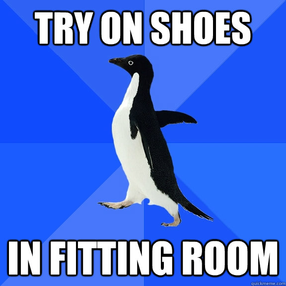 Try on shoes in fitting room  Socially Awkward Penguin