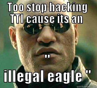 TOO STOP HACKING TTI CAUSE ITS AN  