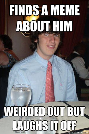 finds a meme about him weirded out but laughs it off - finds a meme about him weirded out but laughs it off  Ok Guy Owen