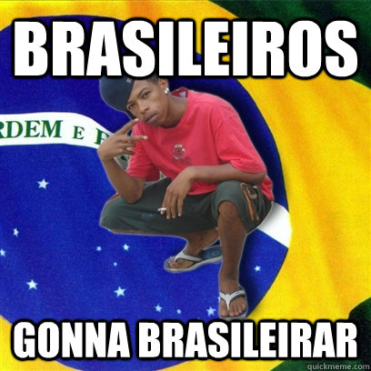 Brasileiros GONNA BRASILEIRAR  Happy Brazilian