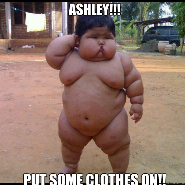ashley!!! put some clothes on!!  