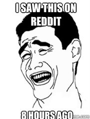 I saw this on reddit 8 hours ago  Yao meme