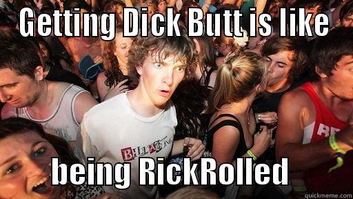 GETTING DICK BUTT IS LIKE          BEING RICKROLLED          Sudden Clarity Clarence