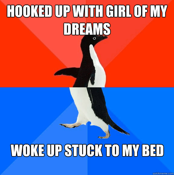 Hooked up with girl of my dreams Woke up stuck to my bed - Hooked up with girl of my dreams Woke up stuck to my bed  Misc