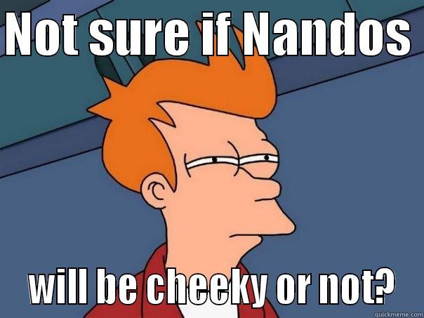 Cheeky wee nandos - NOT SURE IF NANDOS   WILL BE CHEEKY OR NOT? Futurama Fry