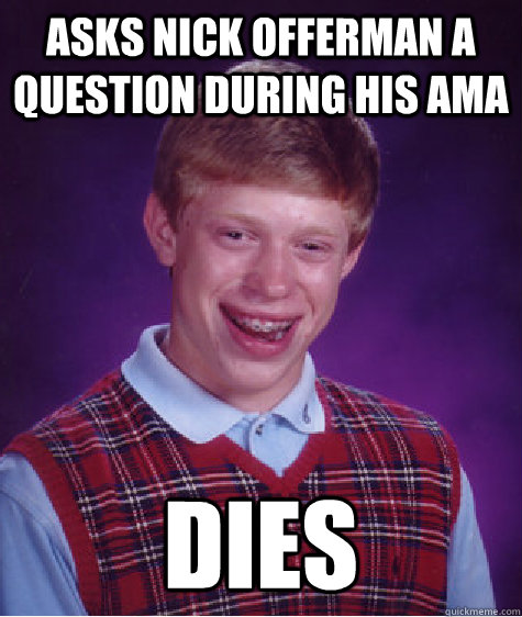 asks nick offerman a question during his ama dies  Bad Luck Brian