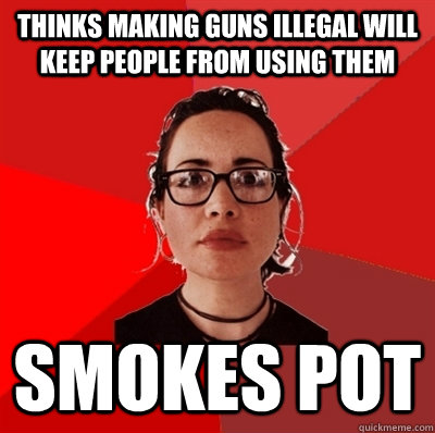 thinks making guns illegal will keep people from using them smokes pot - thinks making guns illegal will keep people from using them smokes pot  Liberal Douche Garofalo