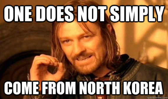 ONE DOES NOT SIMPLY COME FROM NORTH KOREA - ONE DOES NOT SIMPLY COME FROM NORTH KOREA  One Does Not Simply