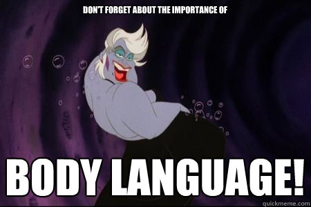 Body Language! Don't forget about the importance of - Body Language! Don't forget about the importance of  Sexy Ursula