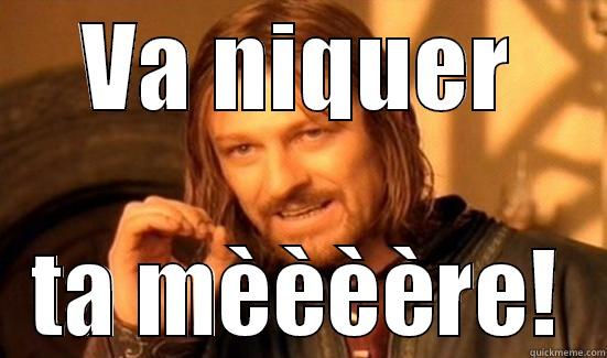 VA NIQUER TA MÈÈÈÈRE! Boromir