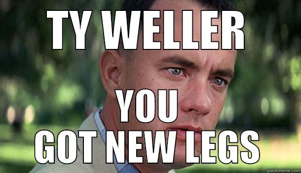 STUPID QUICKMEME - TY WELLER YOU GOT NEW LEGS Offensive Forrest Gump