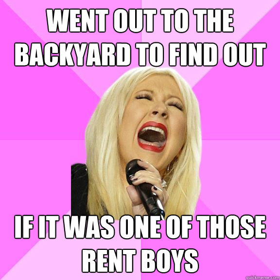 Went out to the backyard to find out if it was one of those rent boys  Wrong Lyrics Christina