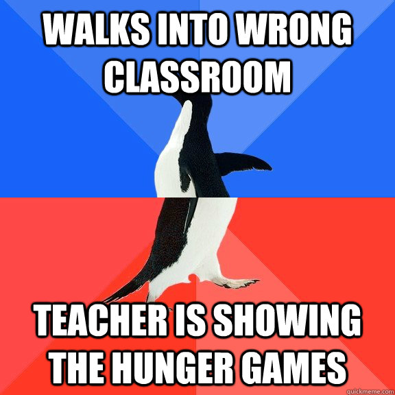 Walks into wrong classroom Teacher is showing the hunger games  Socially Awkward Awesome Penguin