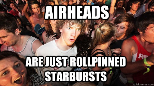 AIRHEADS are just rollpinned starbursts - AIRHEADS are just rollpinned starbursts  Sudden Clarity Clarence