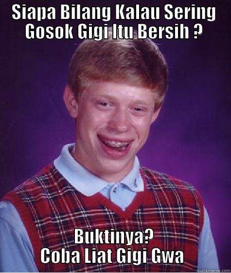 SIAPA BILANG KALAU SERING GOSOK GIGI ITU BERSIH ? BUKTINYA? COBA LIAT GIGI GWA  Bad Luck Brian