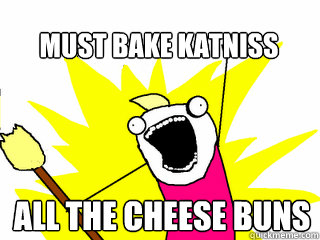 all the cheese buns must bake katniss  All The Thigns