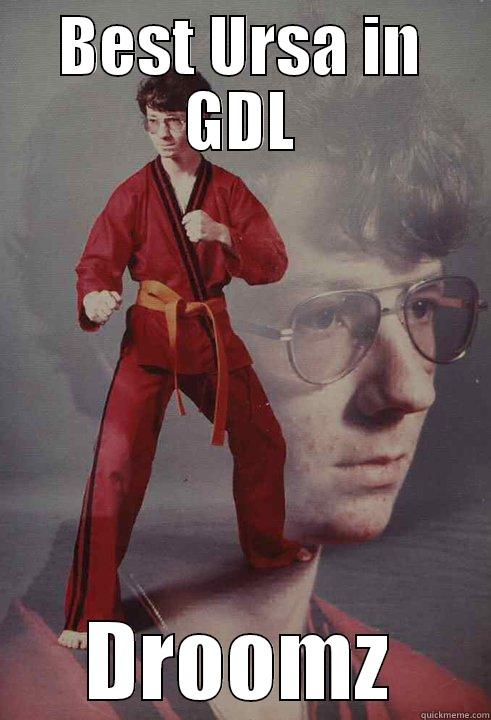 BEST URSA IN GDL DROOMZ Karate Kyle
