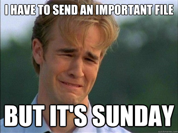 I have to send an important file but it's sunday  