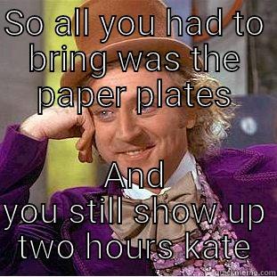 # Black People Thanksgiving - SO ALL YOU HAD TO BRING WAS THE PAPER PLATES AND YOU STILL SHOW UP TWO HOURS KATE Creepy Wonka