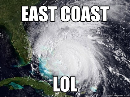 East Coast lol  Irene
