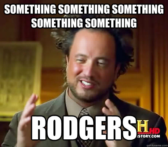 Something Something Something Something Something Rodgers  Ancient Aliens