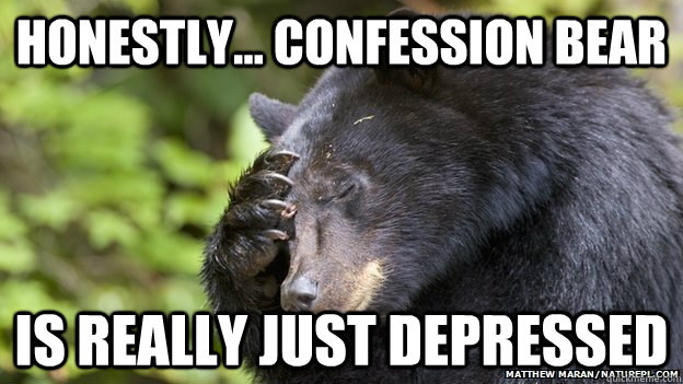Honestly... Confession bear is really just depressed - Honestly... Confession bear is really just depressed  Honest bear