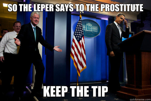 SO THE LEPER SAYS TO THE PROSTITUTE KEEP THE TIP  