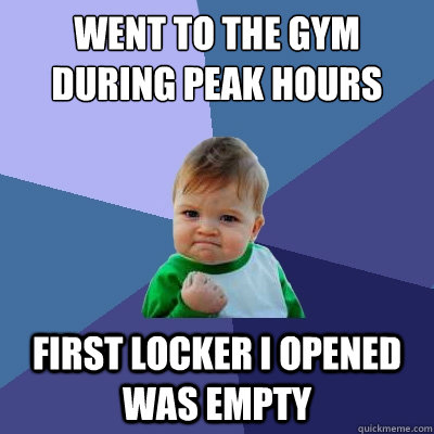 Went to the gym during peak hours First locker i opened was empty  Success Kid