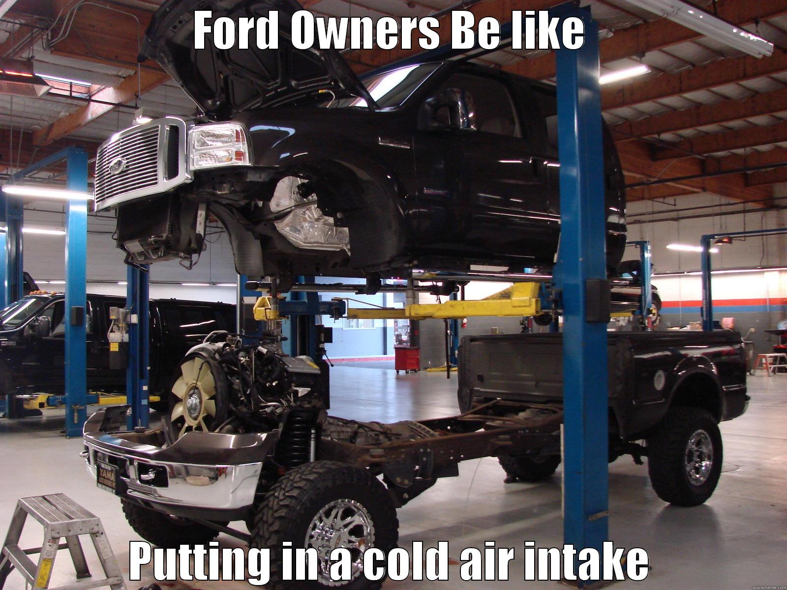 Ford Owners be like - FORD OWNERS BE LIKE PUTTING IN A COLD AIR INTAKE Misc