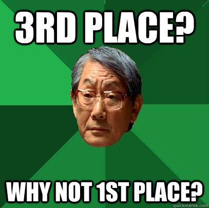 3rd place? why not 1st place? - 3rd place? why not 1st place?  High Expectations Asian Father