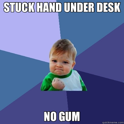 STUCK HAND UNDER DESK NO GUM  Success Kid